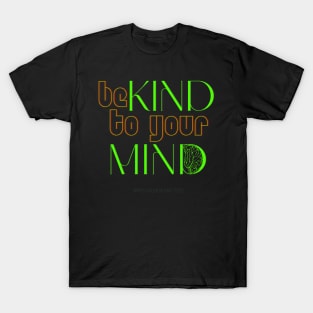 Be Kind TO Your Mind Mental Health Matters Human Brain Illness Awareness T-Shirt